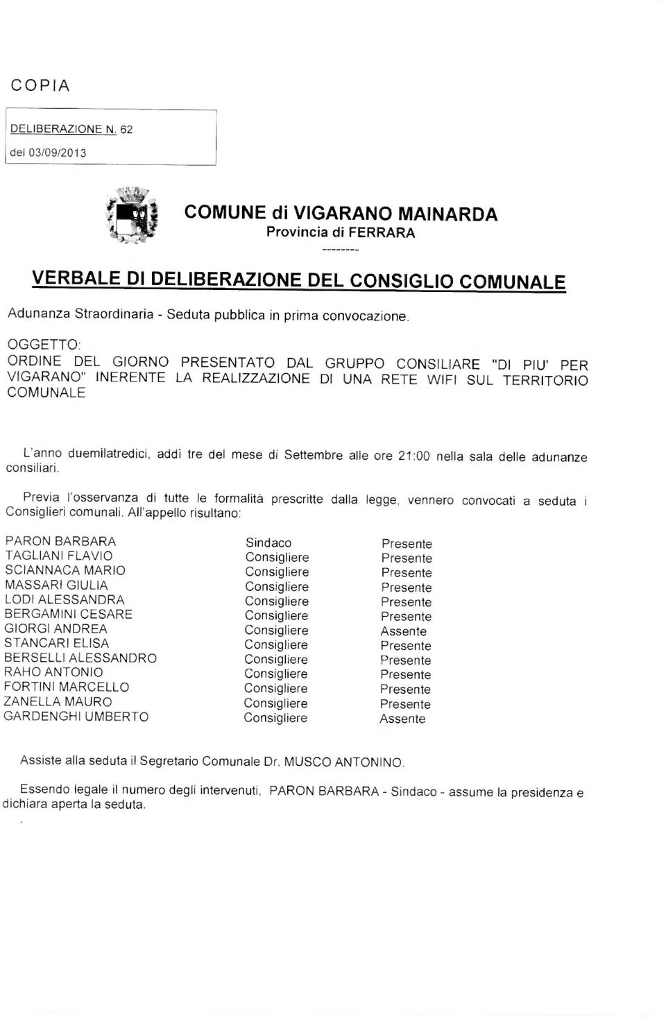 OGGETTO: ORDINE DEL GIORNO PRESENTATO DAL GRUPPO CONSILIARE "DI PIU' PER VIGARANO" INERENTE LA REALIZZAZIONE DI UNA RETE WIFI SUL TERRITORIO COMUNALE L'anno duemilatredici, addì tre del mese di