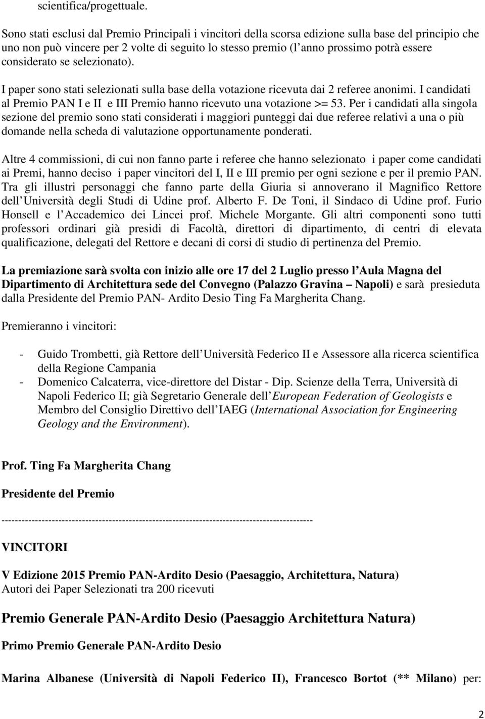 considerato se selezionato). I paper sono stati selezionati sulla base della votazione ricevuta dai 2 referee anonimi. I candidati al Premio PAN I e II e III Premio hanno ricevuto una votazione >= 53.