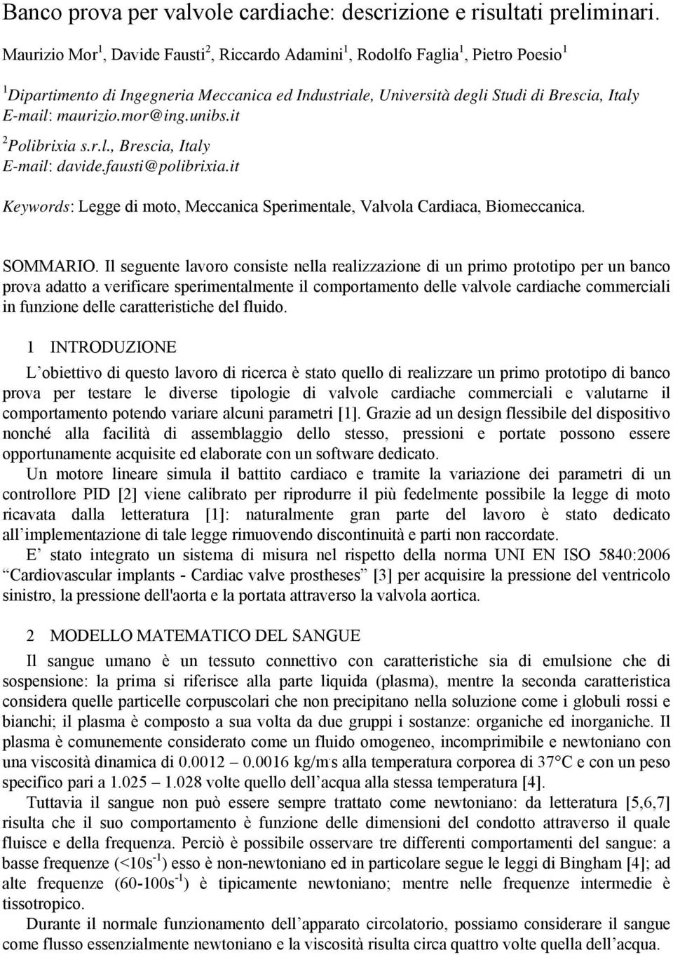 mor@ing.unibs.it 2 Polibrixia s.r.l., Brescia, Italy E-mail: davide.fausti@polibrixia.it Keywords: Legge di moto, Meccanica Sperimentale, Valvola Cardiaca, Biomeccanica. SOMMARIO.