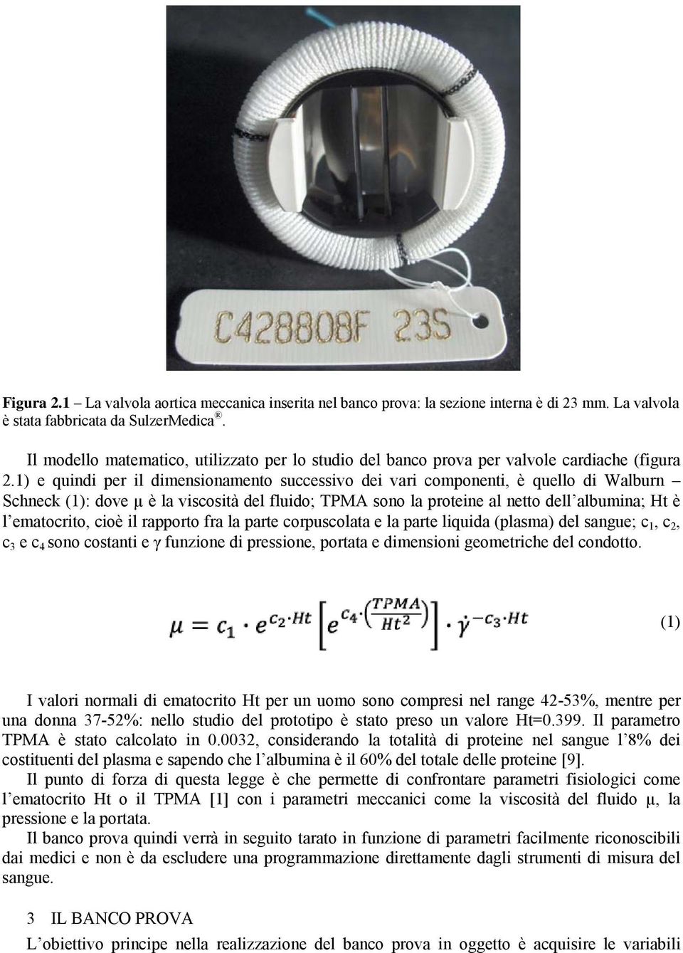 1) e quindi per il dimensionamento successivo dei vari componenti, è quello di Walburn Schneck (1): dove µ è la viscosità del fluido; TPMA sono la proteine al netto dell albumina; Ht è l ematocrito,