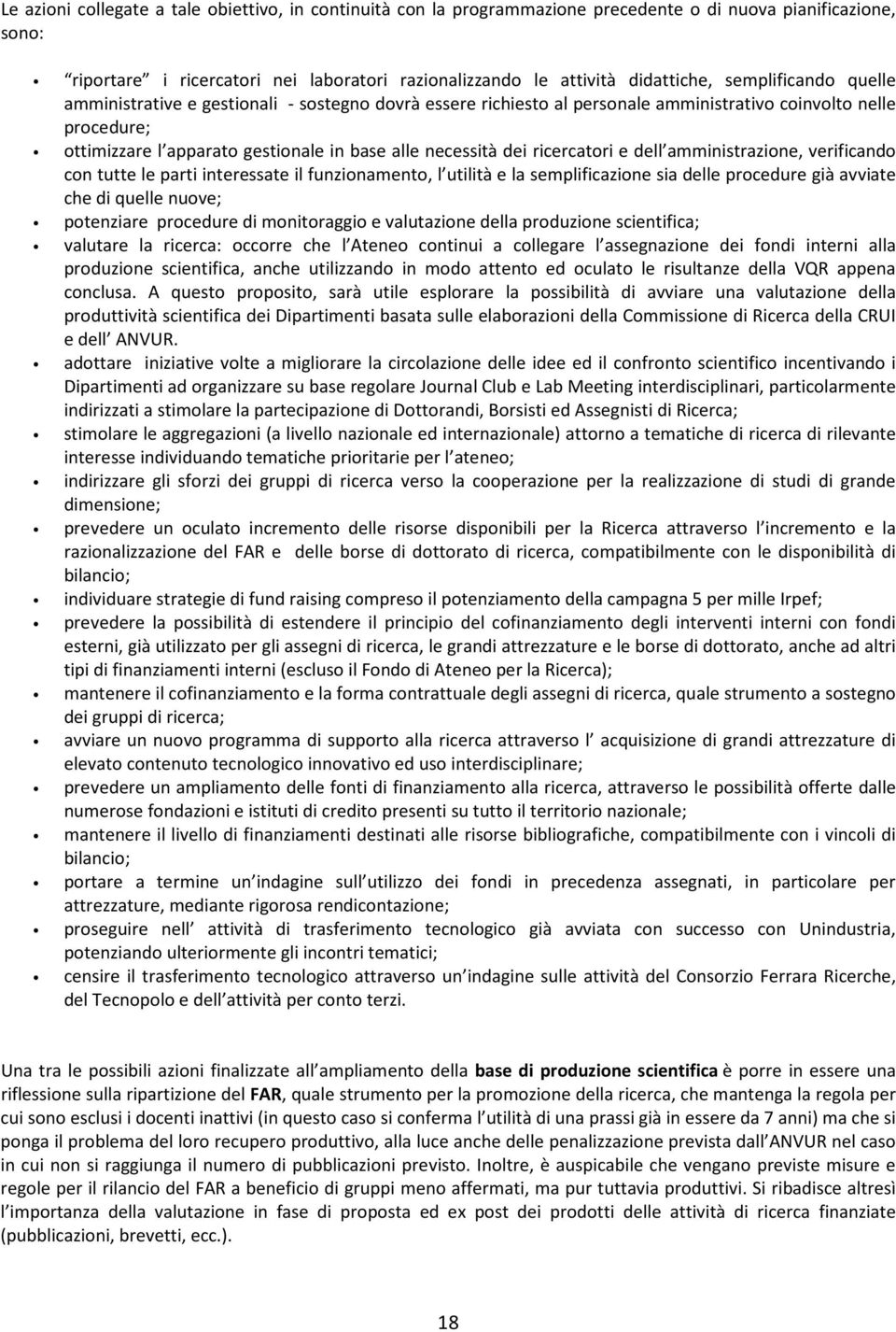 ricercatori e dell amministrazione, verificando con tutte le parti interessate il funzionamento, l utilità e la semplificazione sia delle procedure già avviate che di quelle nuove; potenziare