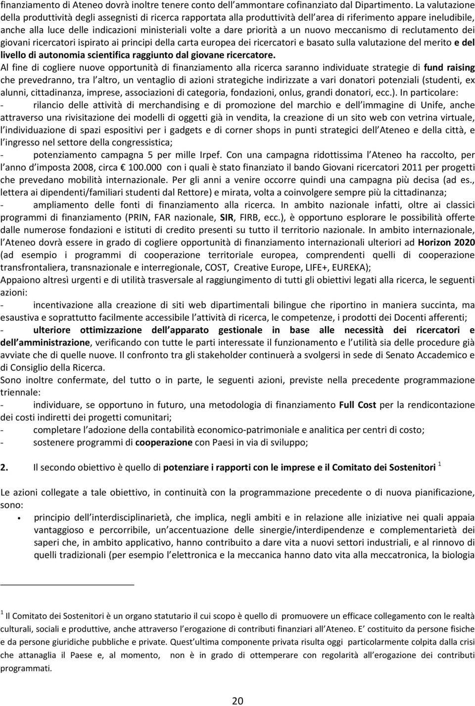 priorità a un nuovo meccanismo di reclutamento dei giovani ricercatori ispirato ai principi della carta europea dei ricercatori e basato sulla valutazione del merito e del livello di autonomia