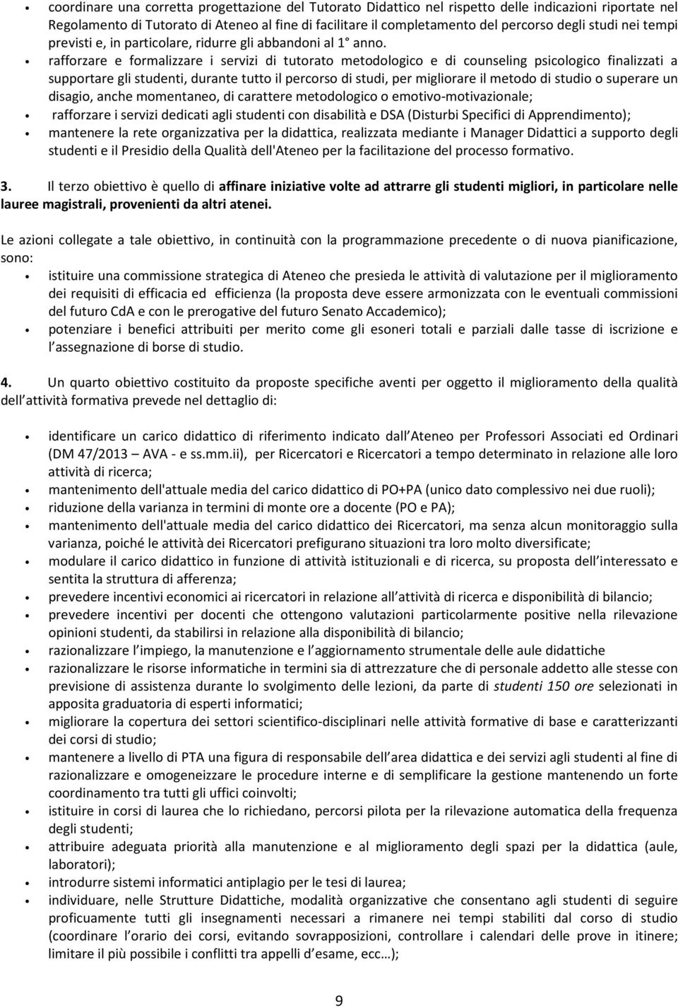 rafforzare e formalizzare i servizi di tutorato metodologico e di counseling psicologico finalizzati a supportare gli studenti, durante tutto il percorso di studi, per migliorare il metodo di studio