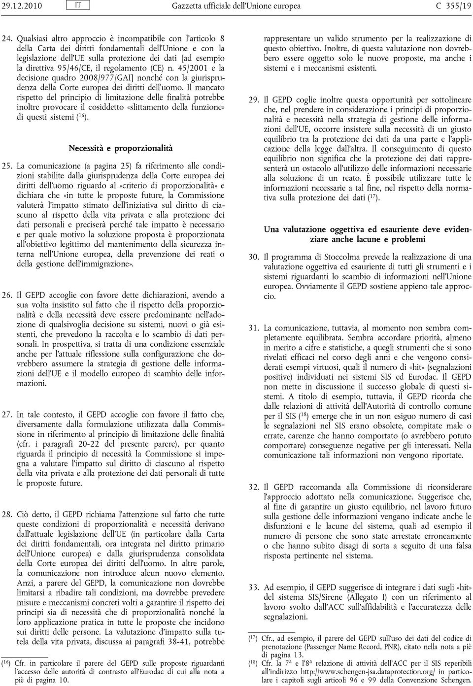 il regolamento (CE) n. 45/2001 e la decisione quadro 2008/977/GAI] nonché con la giurisprudenza della Corte europea dei diritti dell uomo.