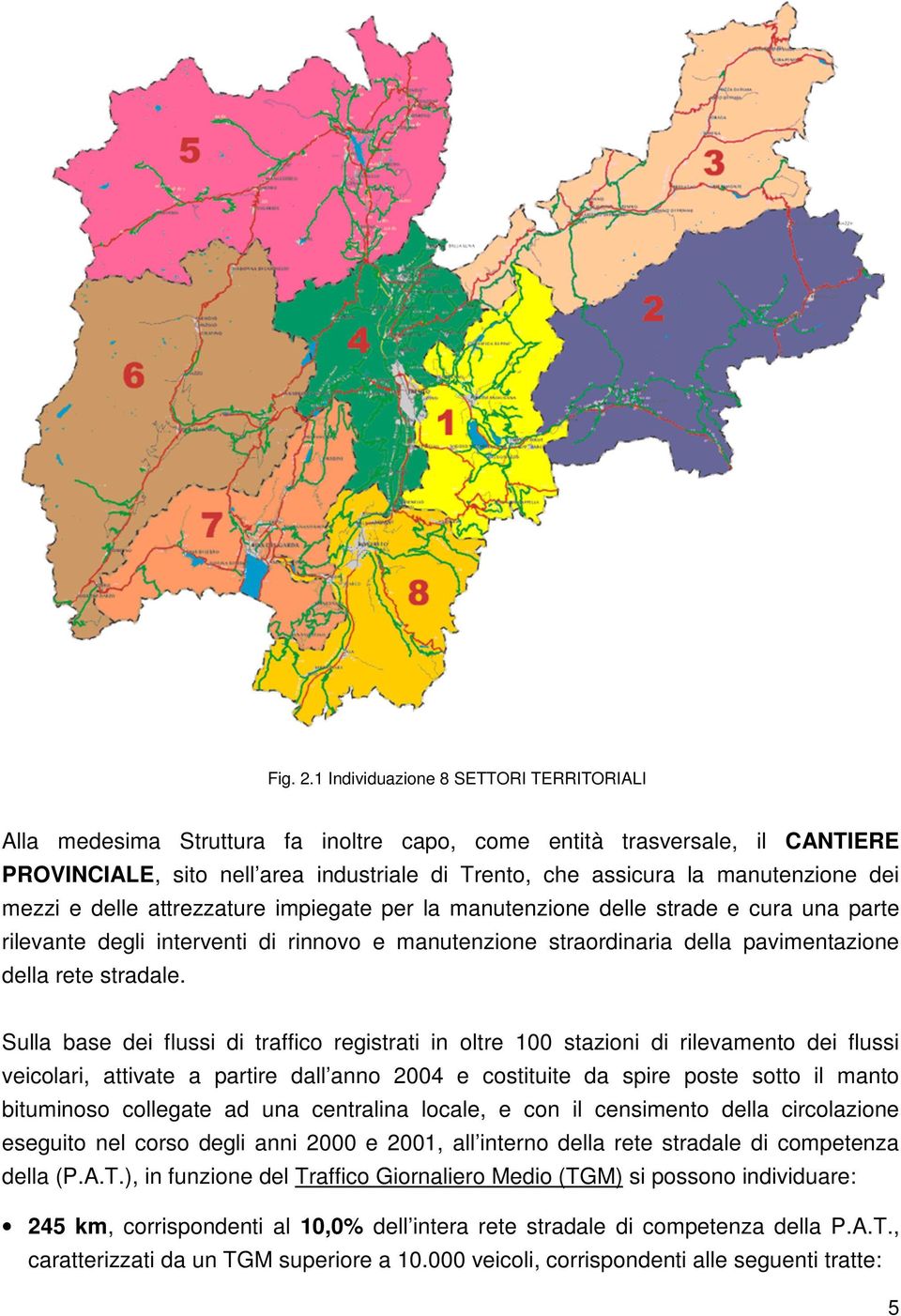 dei mezzi e delle attrezzature impiegate per la manutenzione delle strade e cura una parte rilevante degli interventi di rinnovo e manutenzione straordinaria della pavimentazione della rete stradale.