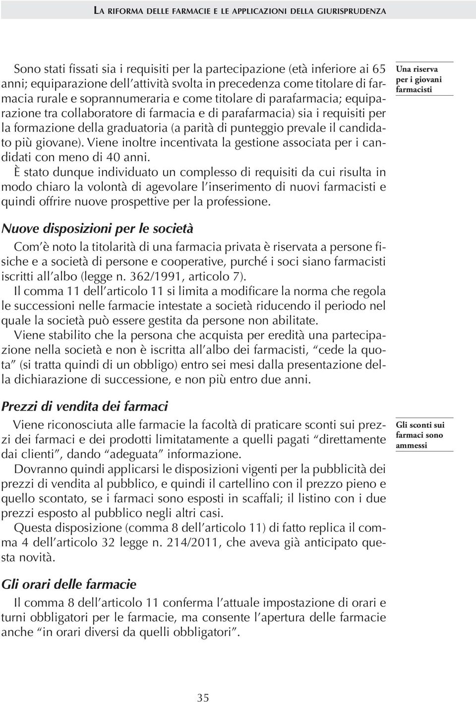 Viene inoltre incentivata la gestione associata per i candidati con meno di 40 anni.