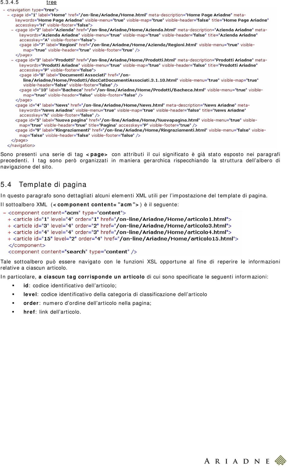 4 Template di pagina In questo paragrafo sono dettagliati alcuni elementi XML utili per l impostazione del template di pagina.