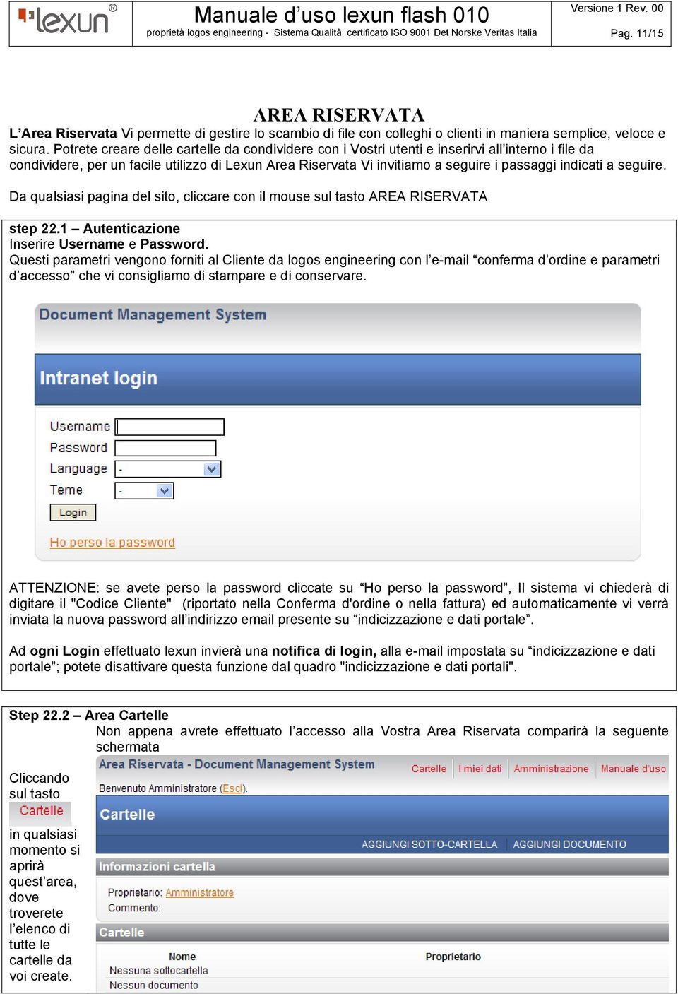 indicati a seguire. Da qualsiasi pagina del sito, cliccare con il mouse sul tasto AREA RISERVATA step 22.1 Autenticazione Inserire Username e Password.
