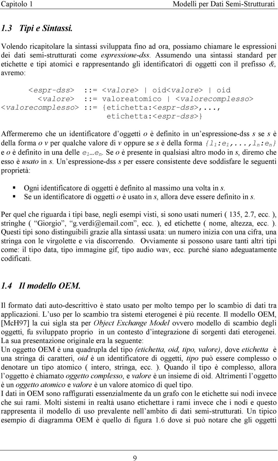 Assumendo una sintassi standard per etichette e tipi atomici e rappresentando gli identificatori di oggetti con il prefisso &, avremo: <espr dss> ::= <valore> oid<valore> oid <valore> ::=