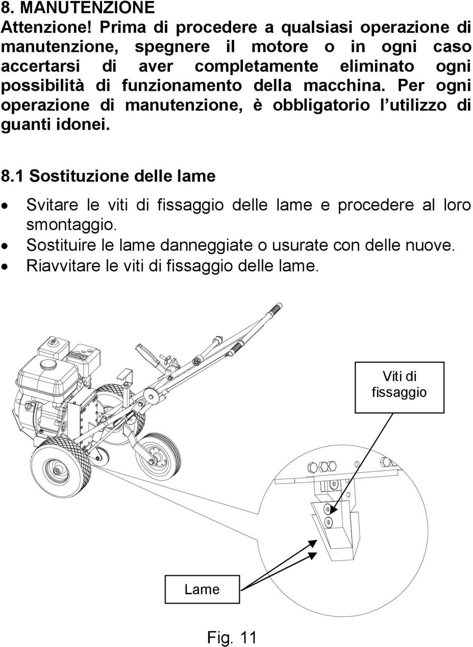 eliminato ogni possibilità di funzionamento della macchina.