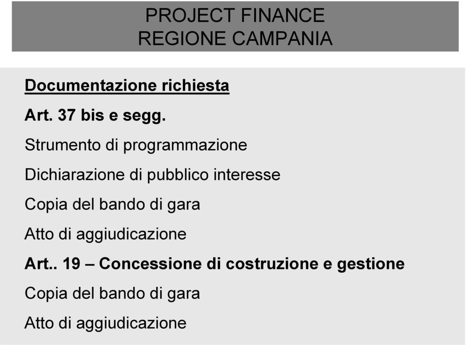 Dichiarazione di pubblico interesse Copia del bando di gara Atto di