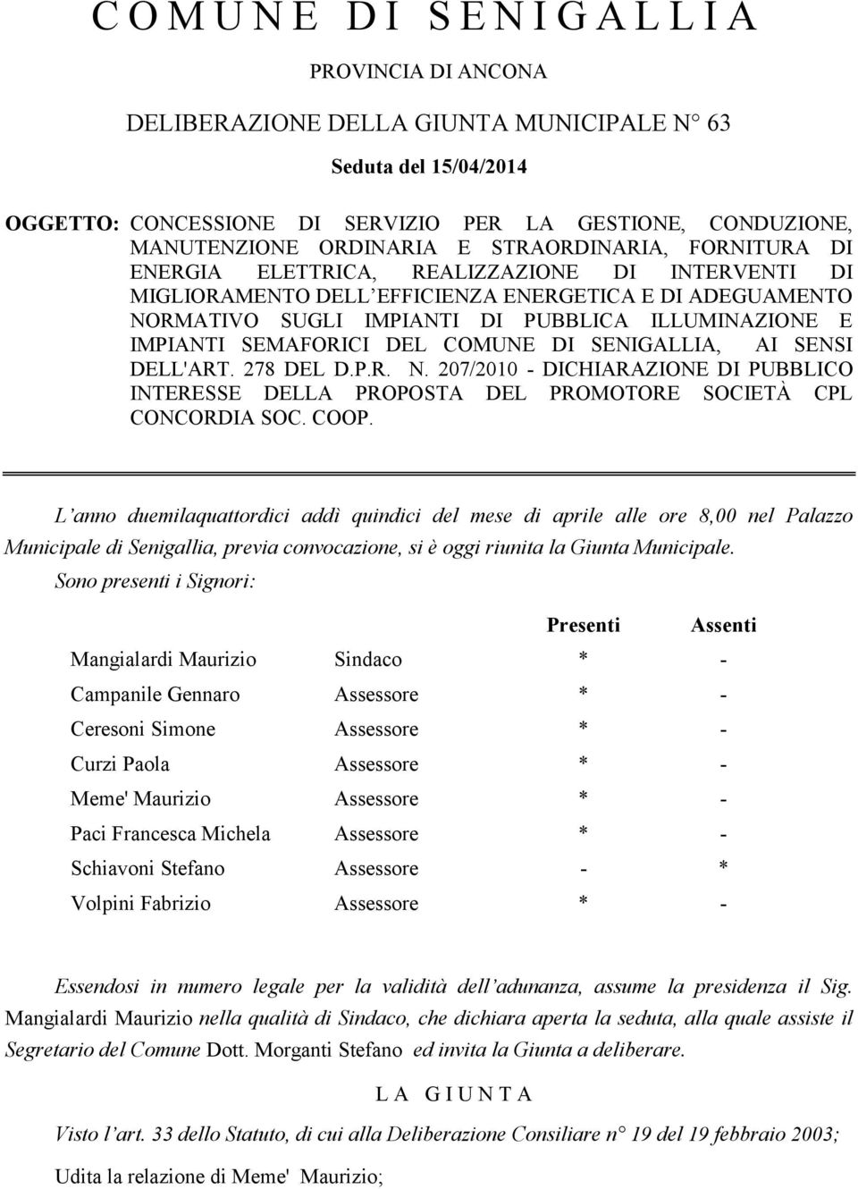 E IMPIANTI SEMAFORICI DEL COMUNE DI SENIGALLIA, AI SENSI DELL'ART. 278 DEL D.P.R. N. 207/2010 - DICHIARAZIONE DI PUBBLICO INTERESSE DELLA PROPOSTA DEL PROMOTORE SOCIETÀ CPL CONCORDIA SOC. COOP.