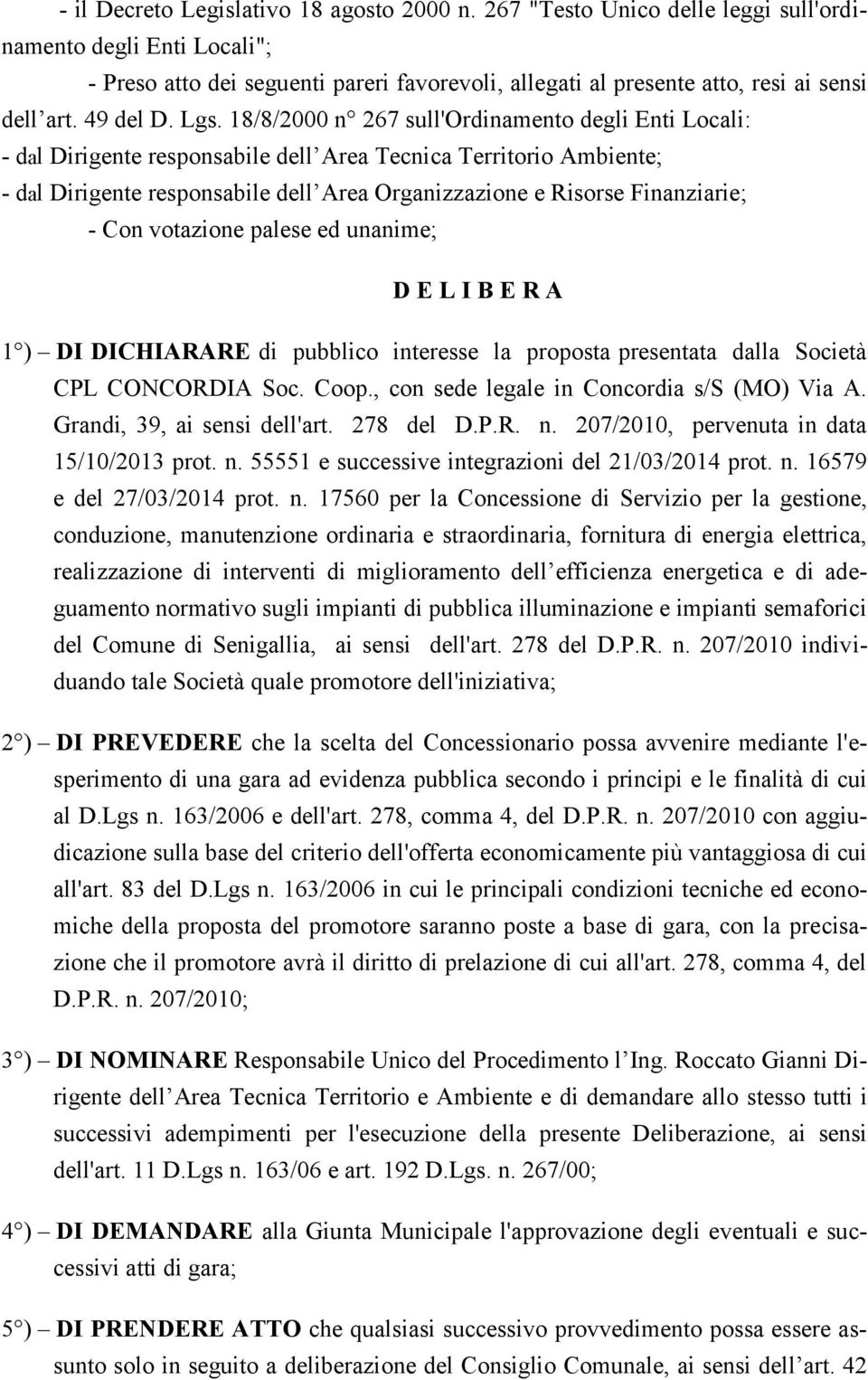 18/8/2000 n 267 sull'ordinamento degli Enti Locali: - dal Dirigente responsabile dell Area Tecnica Territorio Ambiente; - dal Dirigente responsabile dell Area Organizzazione e Risorse Finanziarie; -