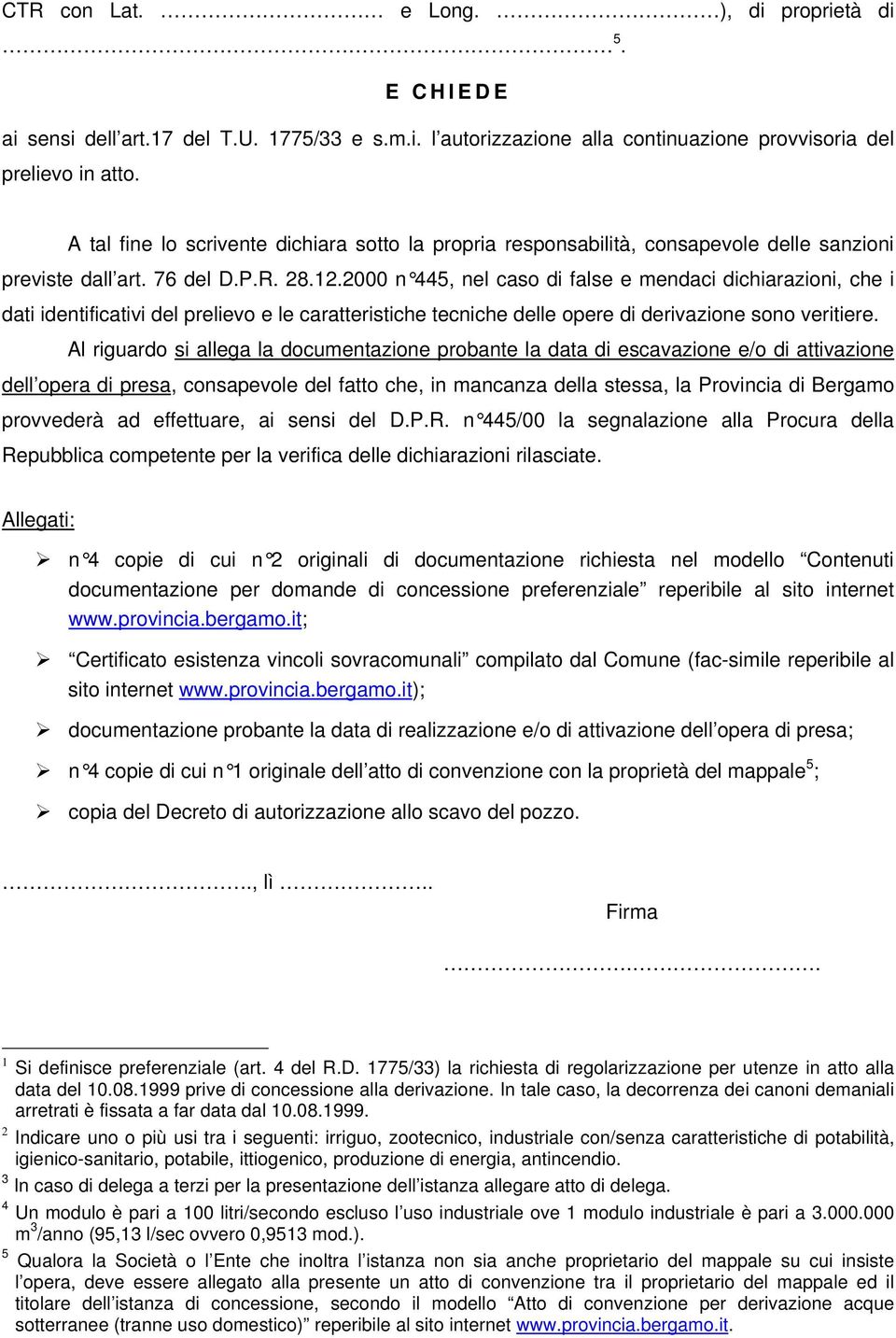 2000 n 445, nel caso di false e mendaci dichiarazioni, che i dati identificativi del prelievo e le caratteristiche tecniche delle opere di derivazione sono veritiere.