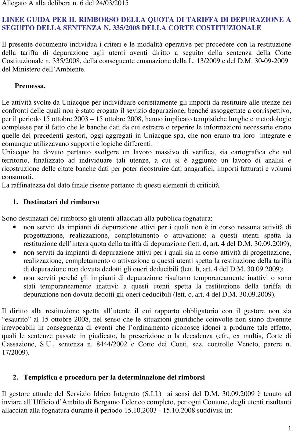 seguito della sentenza della Corte Costituzionale n. 335/2008, della conseguente emanazione della L. 13/2009 e del D.M. 30-09-2009 del Ministero dell Ambiente. Premessa.