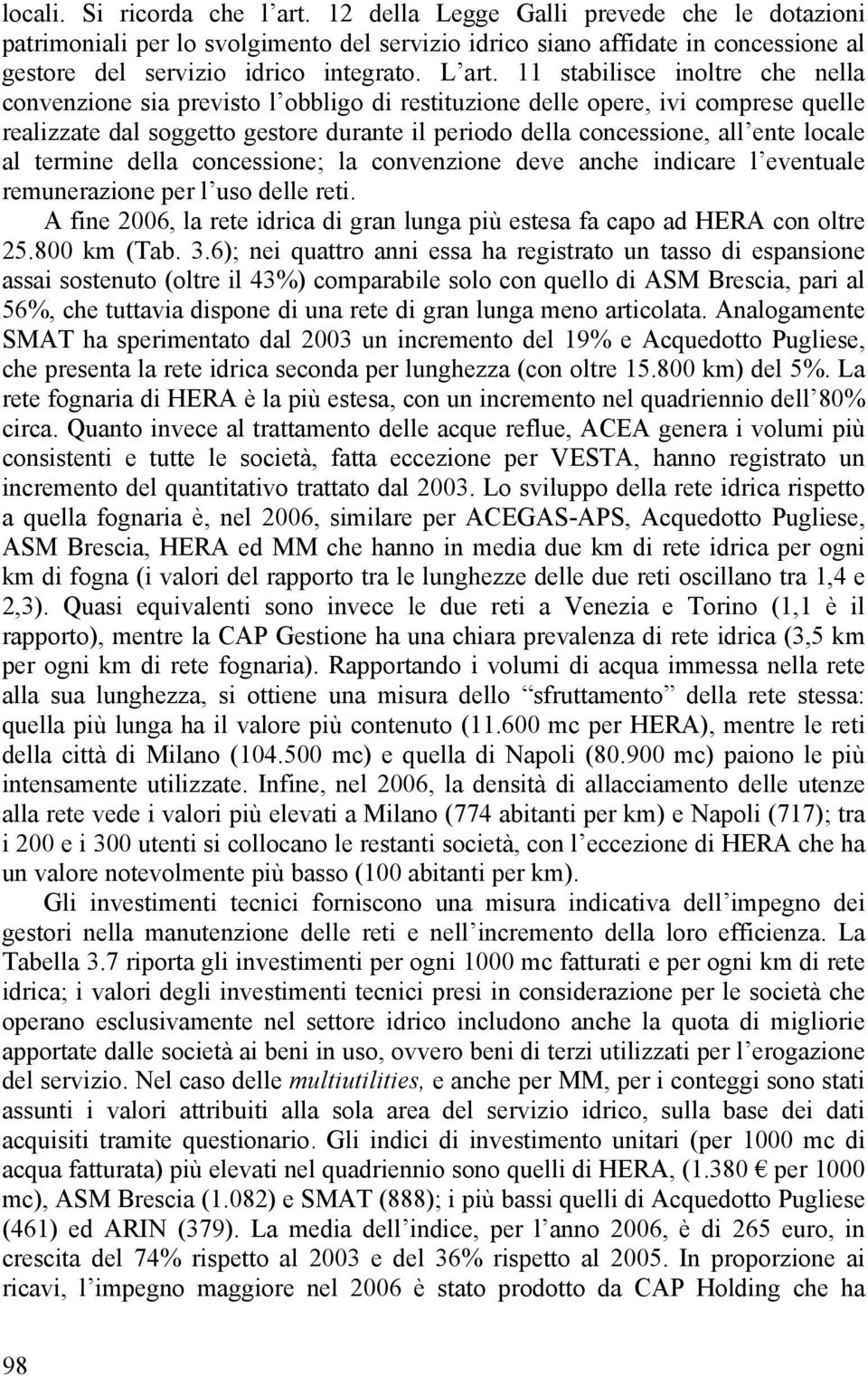 11 stabilisce inoltre che nella convenzione sia previsto l obbligo di restituzione delle opere, ivi comprese quelle realizzate dal soggetto gestore durante il periodo della concessione, all ente