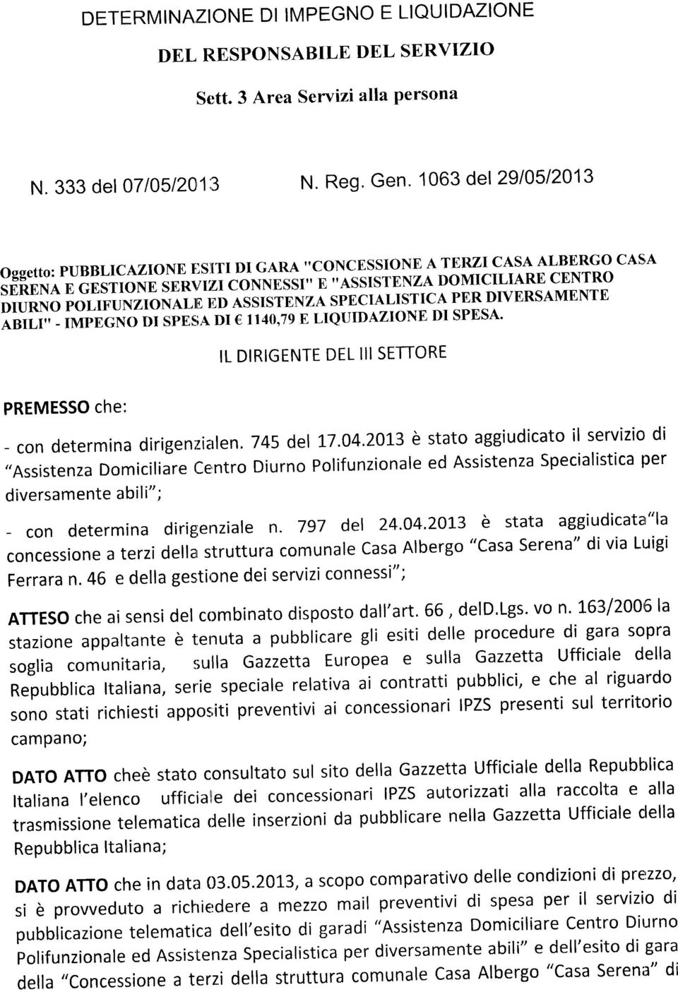 SPECIALISTTCA PER DIVERSAMENTE ABILI,,-IMPEGNODISPEsiADI 1 40,TgBLIQUIDAZIONEDISPESA. IL DIRIGENTE DEL III SETTORE PREMESSO che: - con determina dirigen;zialen. 745 del 17.