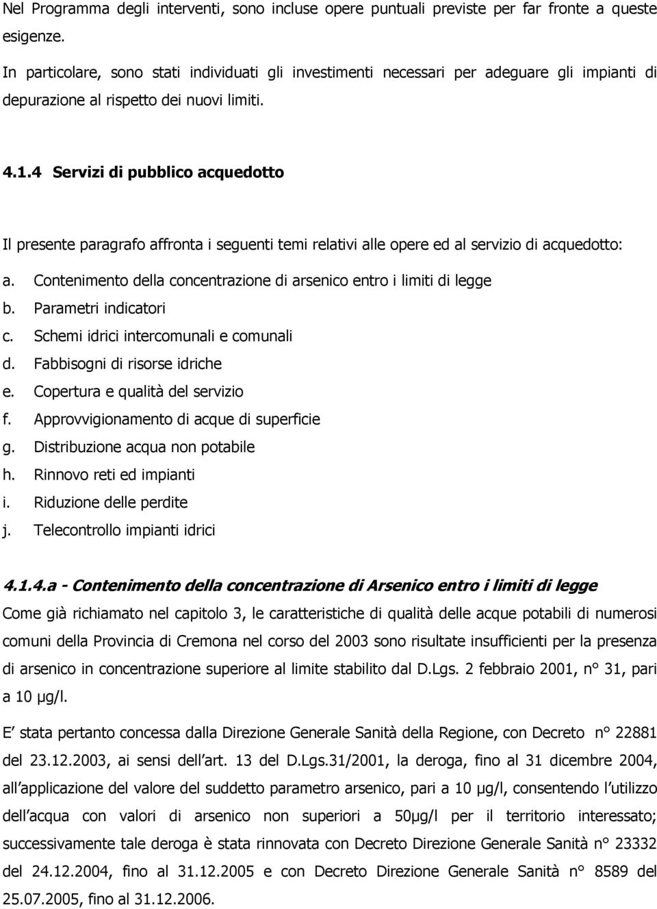 4 Servizi di pubblico acquedotto Il presente paragrafo affronta i seguenti temi relativi alle opere ed al servizio di acquedotto: a.