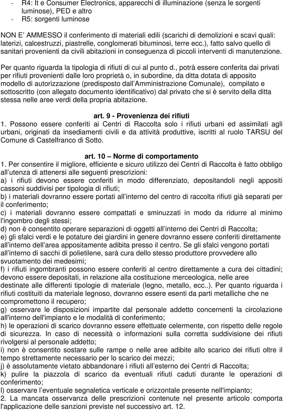 ), fatto salvo quello di sanitari provenienti da civili abitazioni in conseguenza di piccoli interventi di manutenzione. Per quanto riguarda la tipologia di rifiuti di cui al punto d.