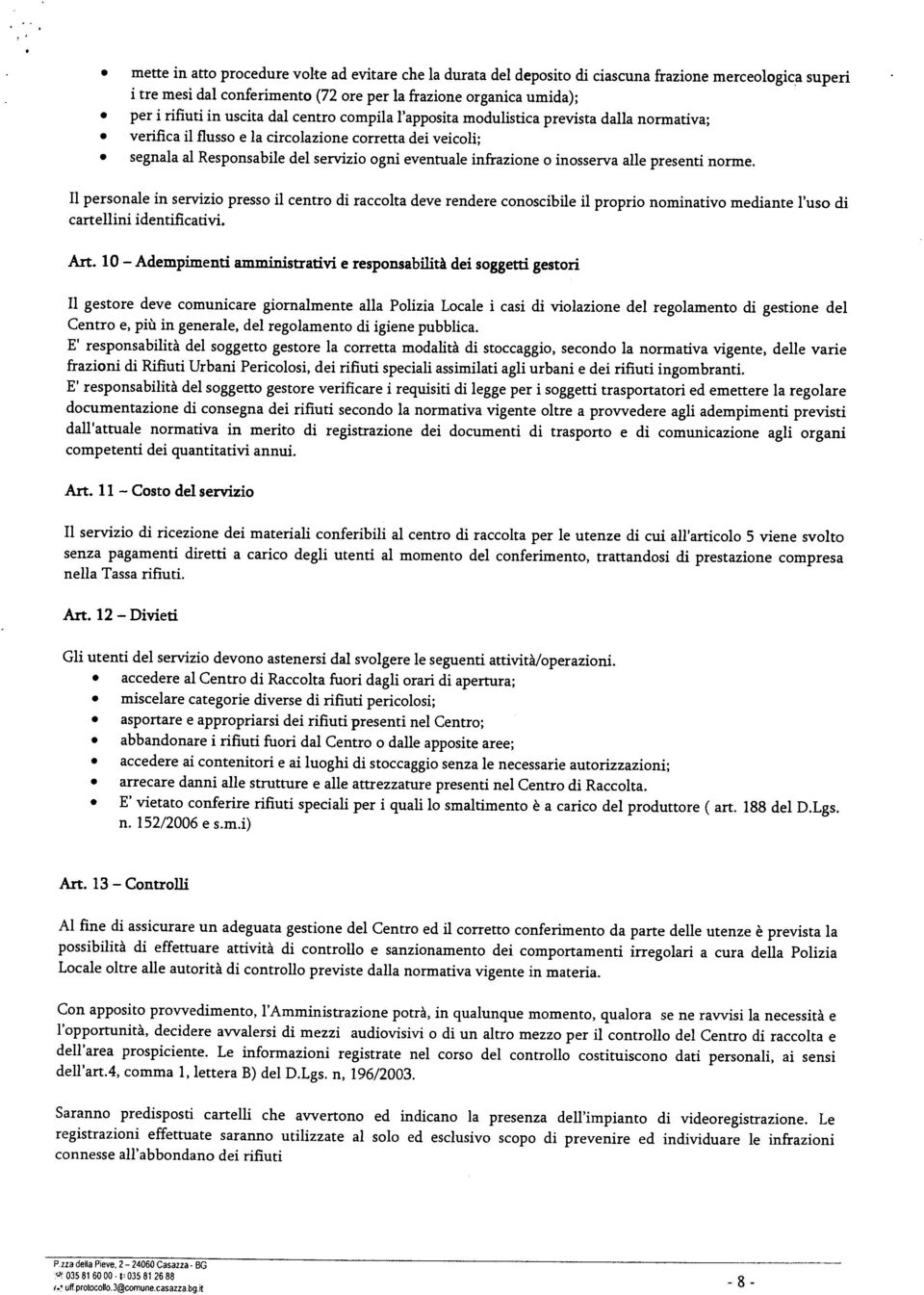 inosserva alle presenti norme. Il personale in servizio presso il centro di raccolta deve rendere conoscibile il proprio nominativo mediante l uso di cartellini identificativi. Art.