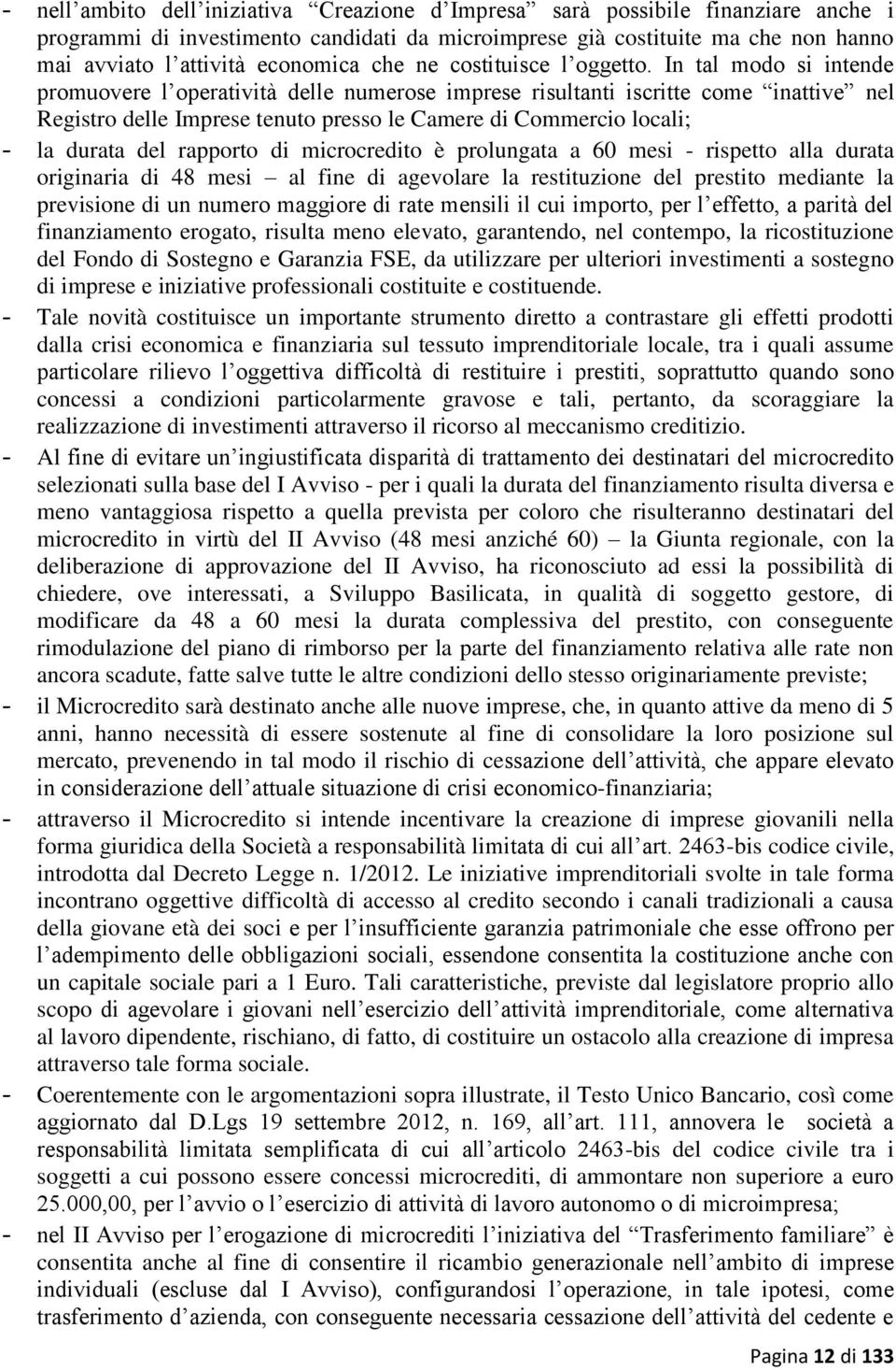 In tal modo si intende promuovere l operatività delle numerose imprese risultanti iscritte come inattive nel Registro delle Imprese tenuto presso le Camere di Commercio locali; - la durata del