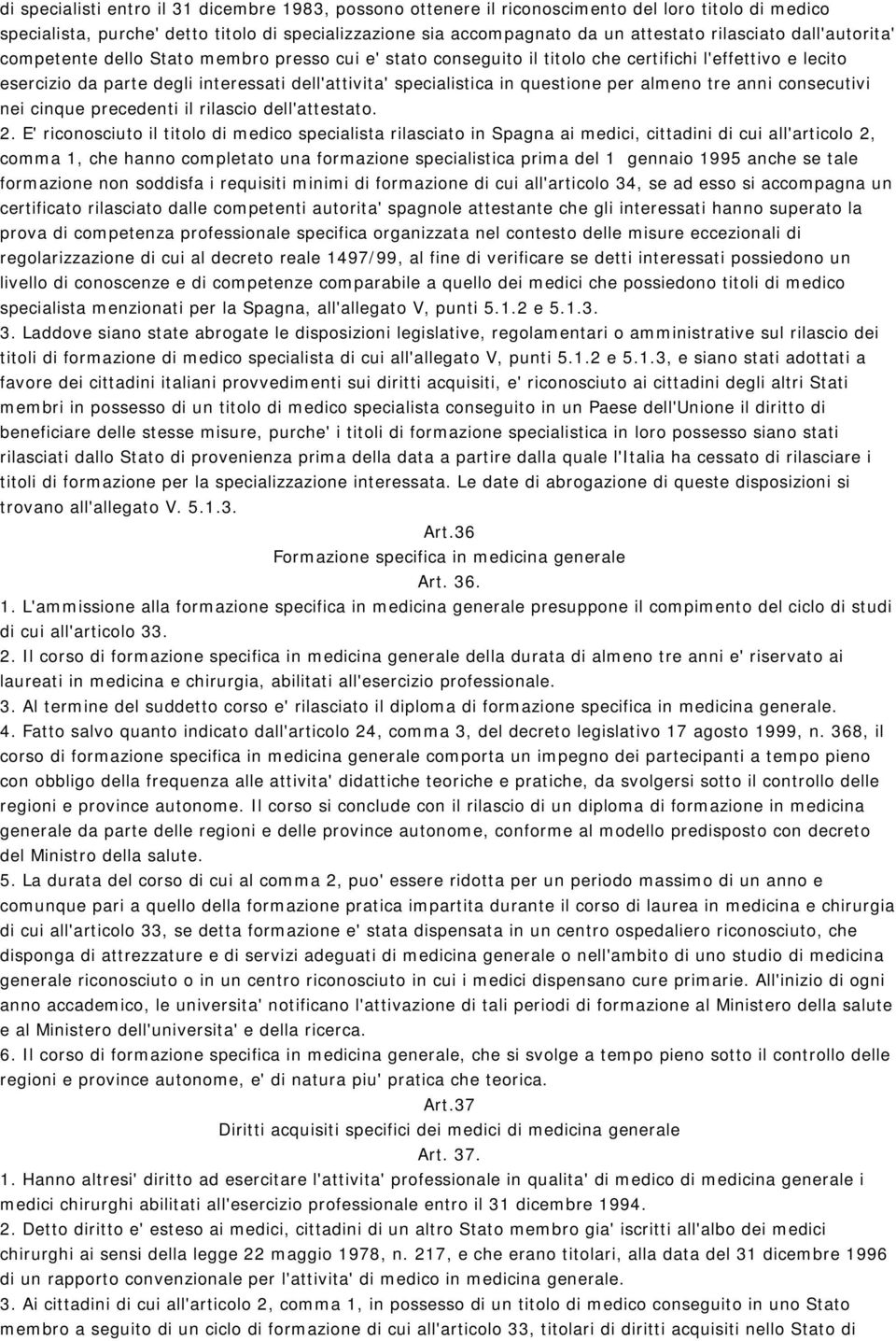 in questione per almeno tre anni consecutivi nei cinque precedenti il rilascio dell'attestato. 2.