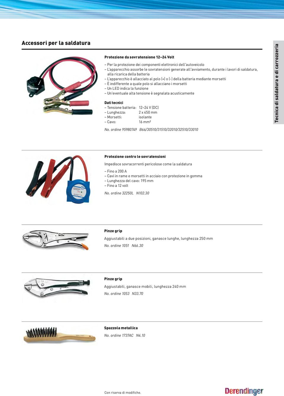 funzione Un'eventuale alta tensione è segnalata acusticamente Tensione batteria: 12 24 V (DC) Lunghezza: 2 x 450 mm Morsetti: isolante Cavo: 16 mm² No.