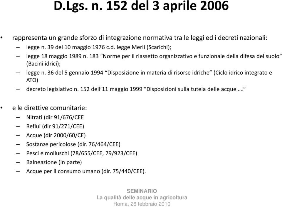 36 del 5 gennaio 1994 Disposizione in materia di risorse idriche (Ciclo idrico integrato e ATO) decreto legislativo n. 152 dell 11 maggio 1999 Disposizioni sulla tutela delle acque.