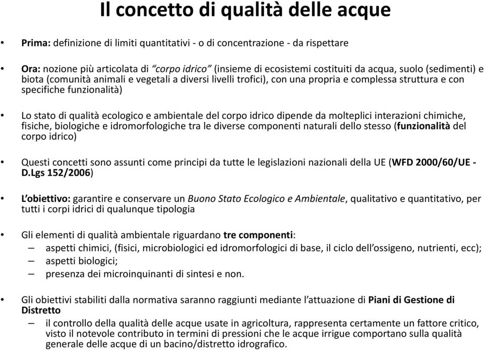 ambientale del corpo idrico dipende da molteplici interazioni ioni chimiche, fisiche, biologiche e idromorfologiche tra le diverse componenti naturali dello stesso (funzionalità del corpo idrico)