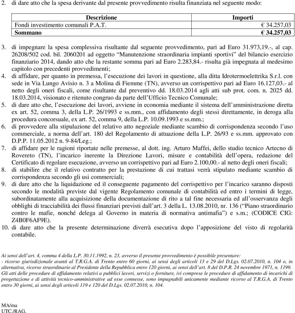 2060201 ad oggetto Manutenzione straordinaria impianti sportivi del bilancio esercizio finanziario 2014, dando atto che la restante somma pari ad Euro 2.283,84.