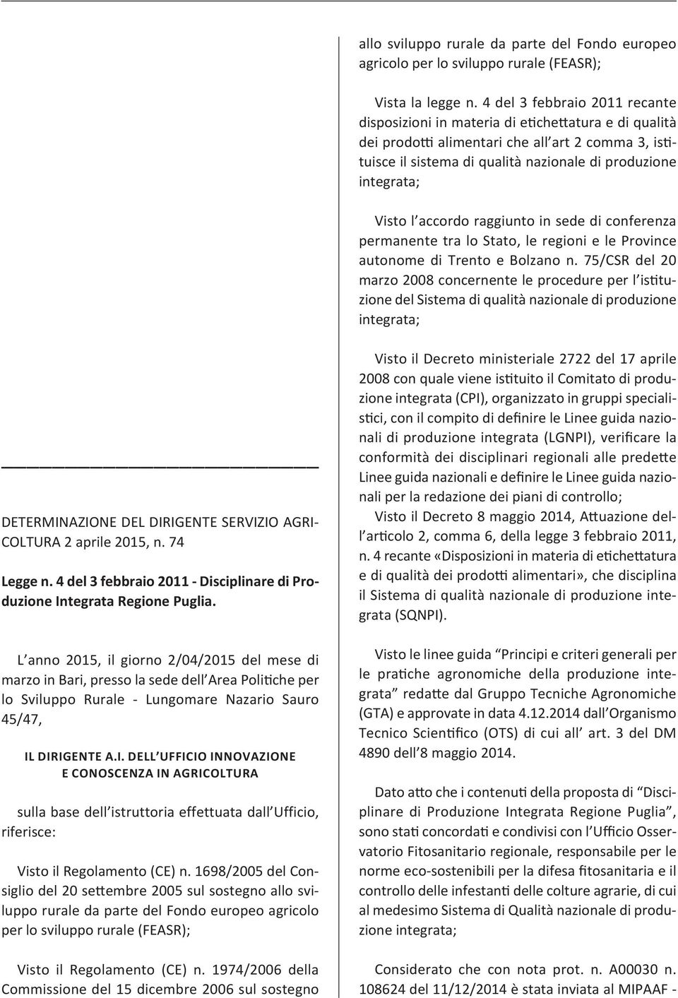 Visto l accordo raggiunto in sede di conferenza permanente tra lo Stato, le regioni e le Province autonome di Trento e Bolzano n.