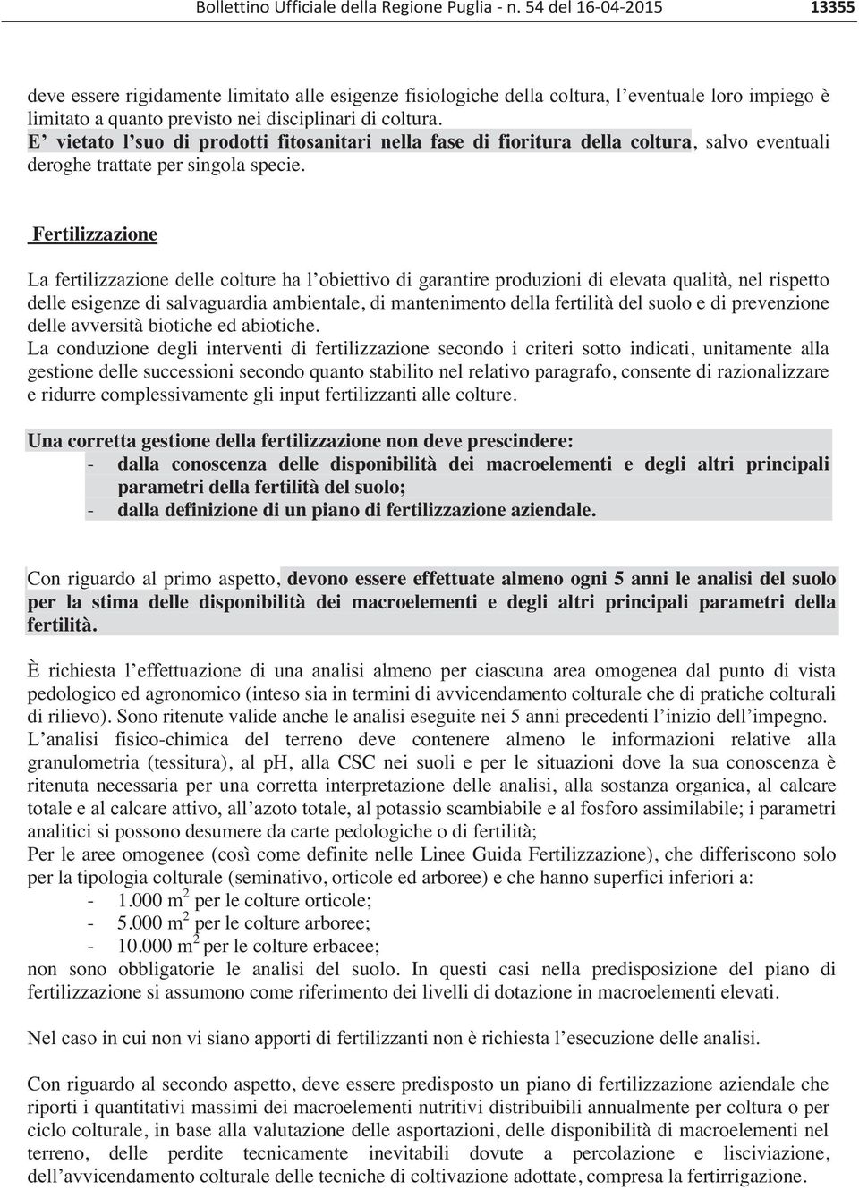 E vietato l suo di prodotti fitosanitari nella fase di fioritura della coltura, salvo eventuali deroghe trattate per singola specie.