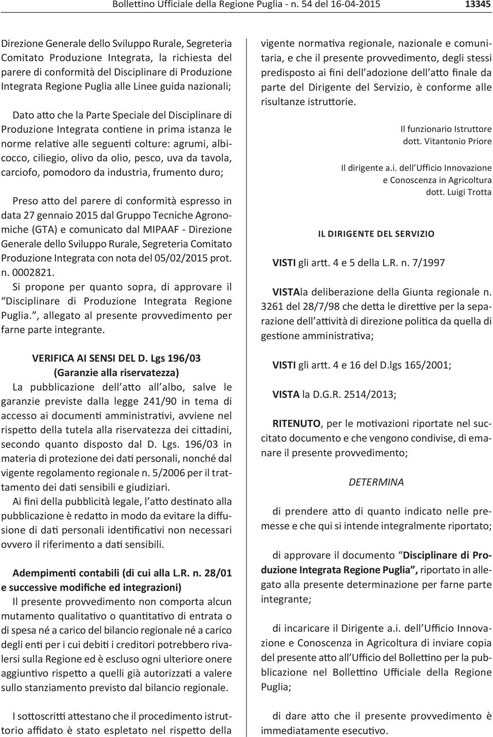 Puglia alle Linee guida nazionali; Dato atto che la Parte Speciale del Disciplinare di Produzione Integrata contiene in prima istanza le norme relative alle seguenti colture: agrumi, albicocco,