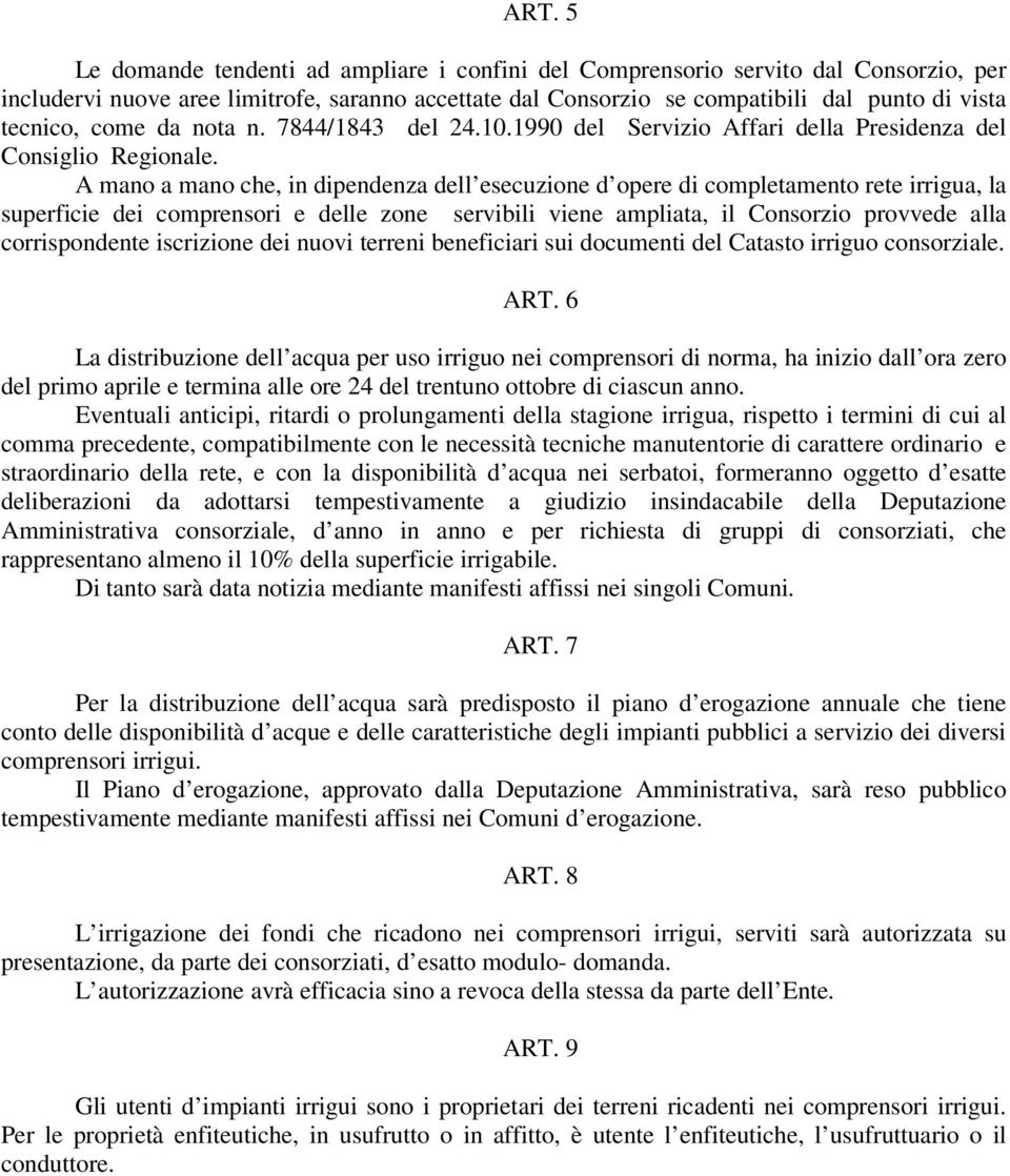 A mano a mano che, in dipendenza dell esecuzione d opere di completamento rete irrigua, la superficie dei comprensori e delle zone servibili viene ampliata, il Consorzio provvede alla corrispondente