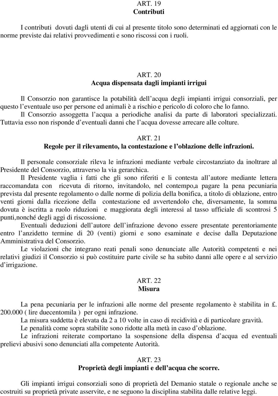 pericolo di coloro che lo fanno. Il Consorzio assoggetta l acqua a periodiche analisi da parte di laboratori specializzati.