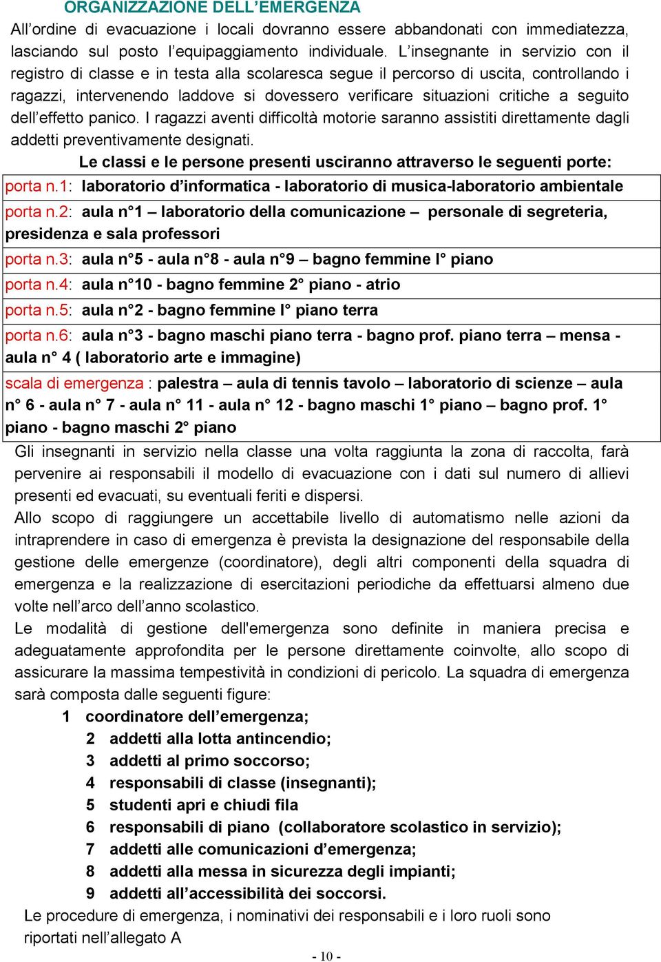 seguito dell effetto panico. I ragazzi aventi difficoltà motorie saranno assistiti direttamente dagli addetti preventivamente designati.