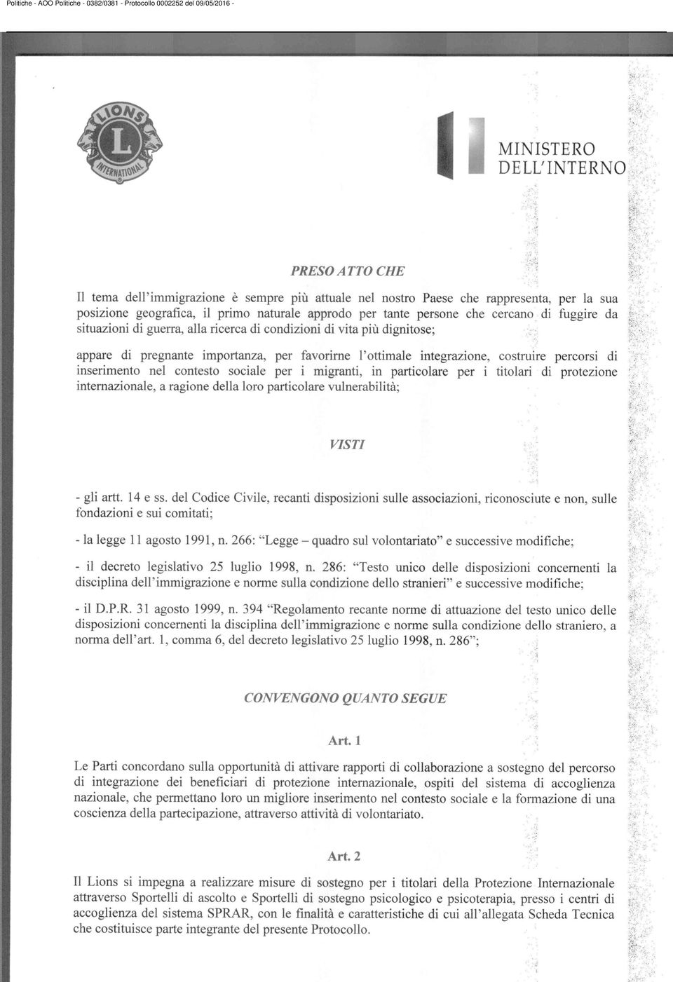 per i migranti, in particolare per i titolari di protezione internazionale, a ragione della loro particolare vulnerabilità; VISTI - gli artt. 14 e ss.