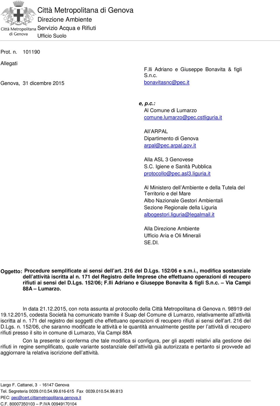 it All ARPAL Dipartimento di Genova arpal@pec.arpal.gov.it Alla ASL 3 Genovese S.C. Igiene e Sanità Pubblica protocollo@pec.asl3.liguria.