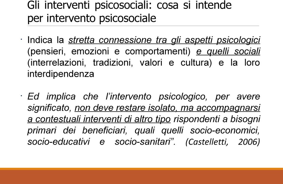 implica che l intervento psicologico, per avere significato, non deve restare isolato, ma accompagnarsi a contestuali interventi di