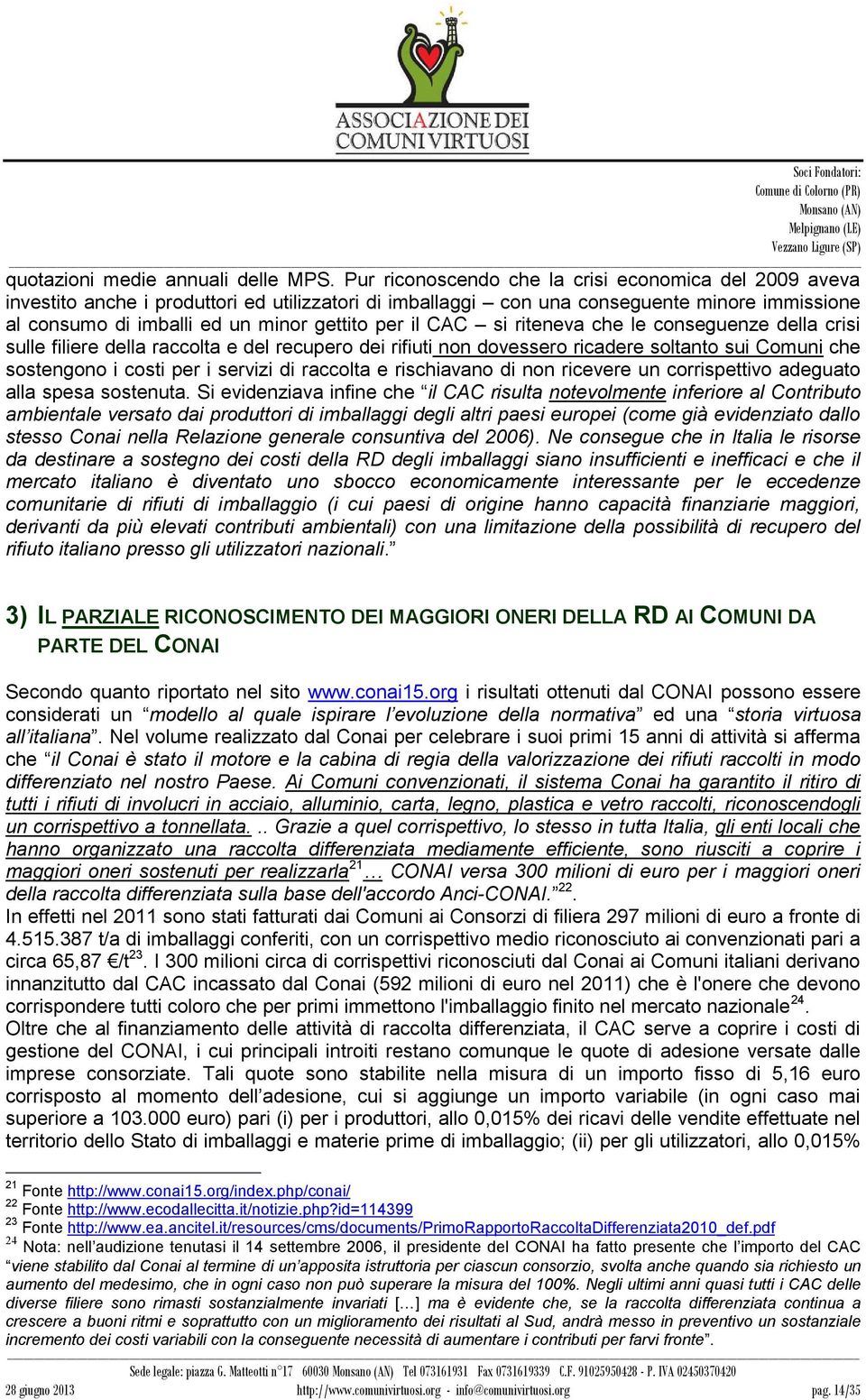 il CAC si riteneva che le conseguenze della crisi sulle filiere della raccolta e del recupero dei rifiuti non dovessero ricadere soltanto sui Comuni che sostengono i costi per i servizi di raccolta e