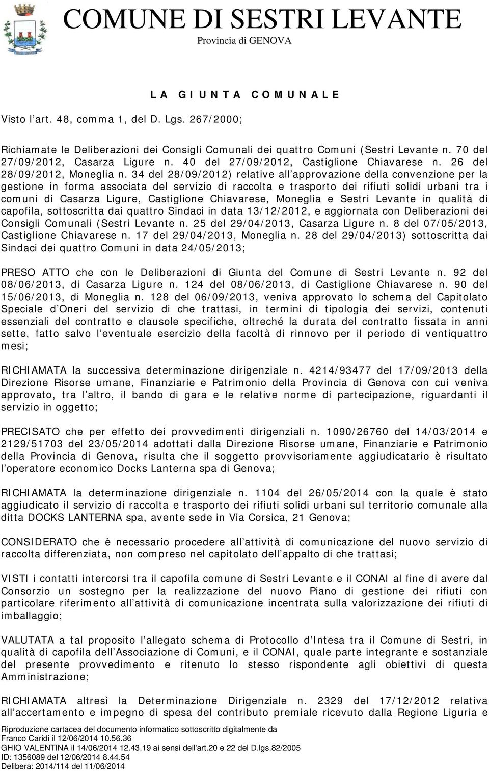 34 del 28/09/2012) relative all approvazione della convenzione per la gestione in forma associata del servizio di raccolta e trasporto dei rifiuti solidi urbani tra i comuni di Casarza Ligure,
