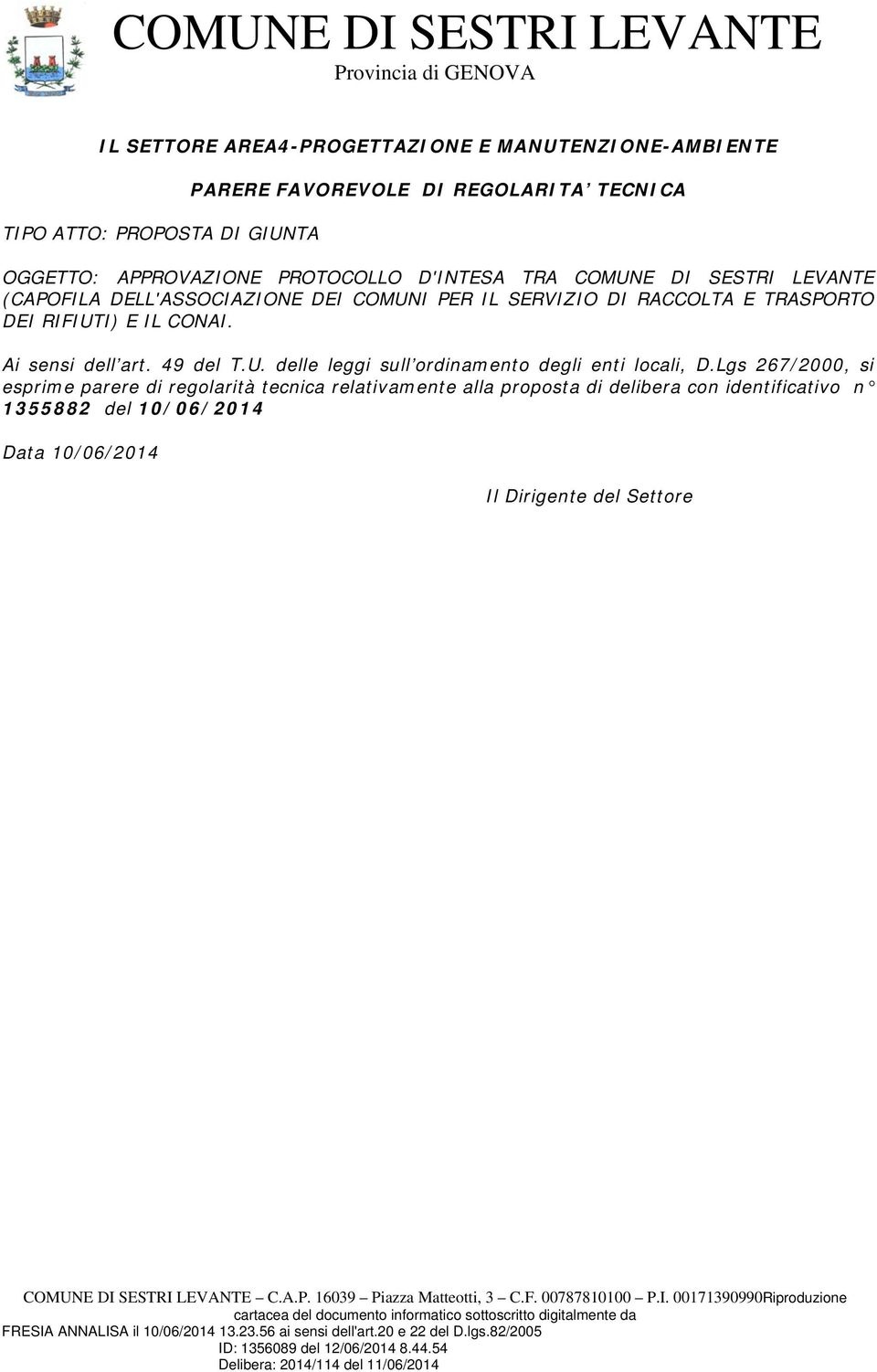 Lgs 267/2000, si esprime parere di regolarità tecnica relativamente alla proposta di delibera con identificativo n 1355882 del 10/06/2014 Data 10/06/2014 Il Dirigente del Settore COMUNE DI SESTRI