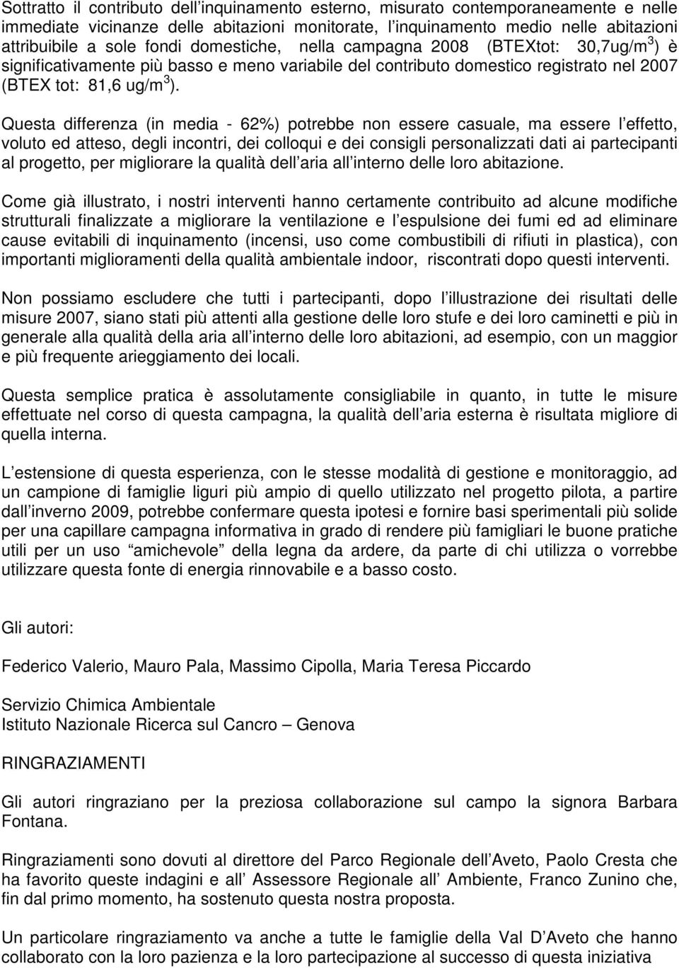 Questa differenza (in media - 62%) potrebbe non essere casuale, ma essere l effetto, voluto ed atteso, degli incontri, dei colloqui e dei consigli personalizzati dati ai partecipanti al progetto, per