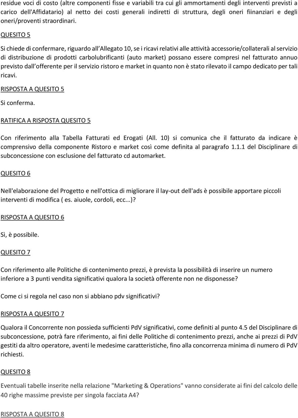 QUESITO 5 Si chiede di confermare, riguardo all Allegato 10, se i ricavi relativi alle attività accessorie/collaterali al servizio di distribuzione di prodotti carbolubrificanti (auto market) possano