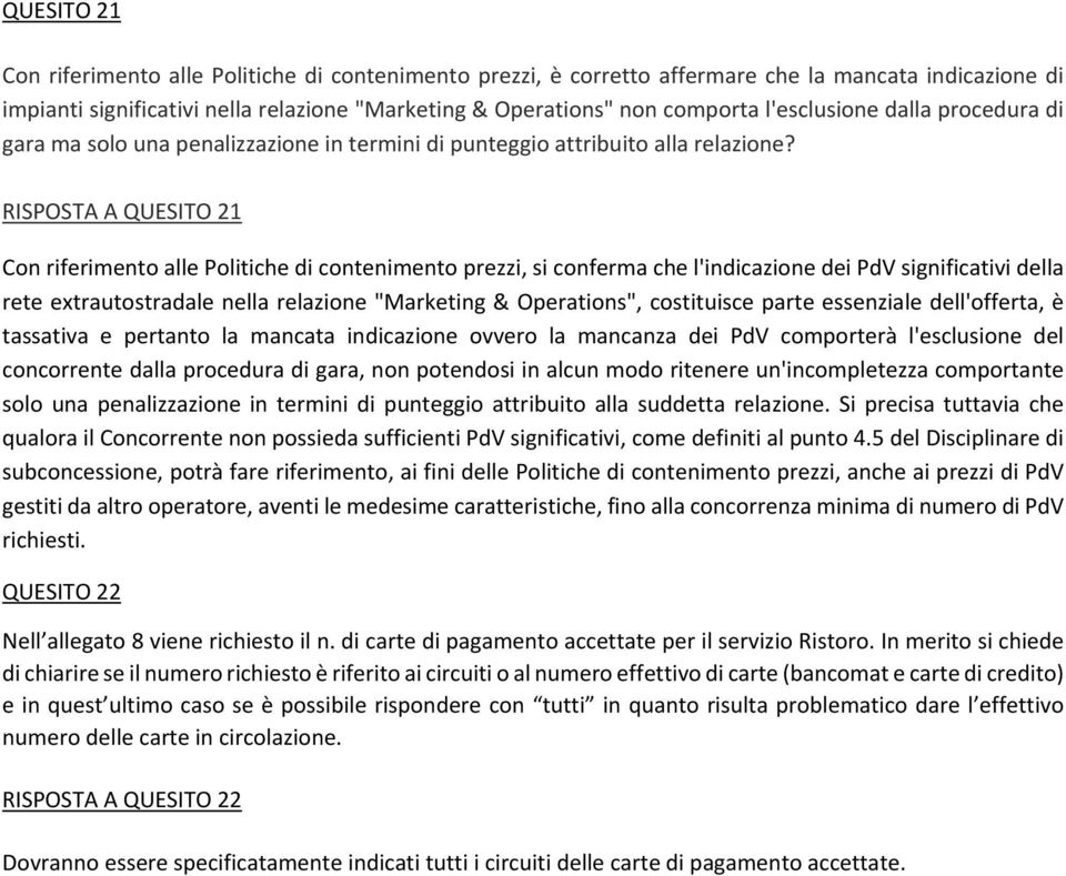 RISPOSTA A QUESITO 21 Con riferimento alle Politiche di contenimento prezzi, si conferma che l'indicazione dei PdV significativi della rete extrautostradale nella relazione "Marketing & Operations",