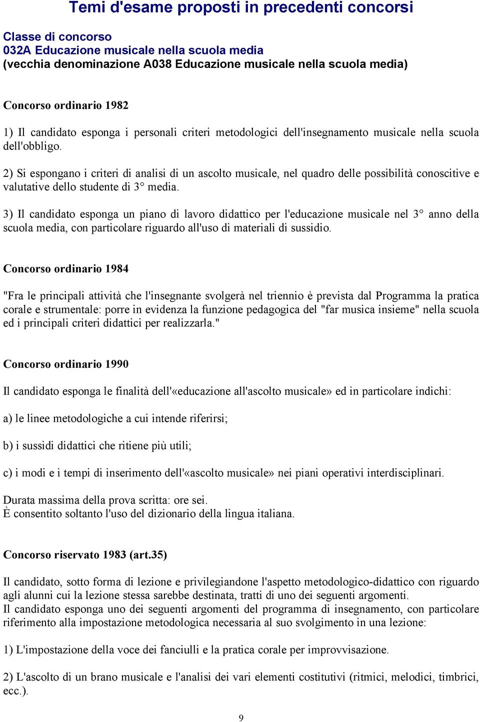 2) Si espongano i criteri di analisi di un ascolto musicale, nel quadro delle possibilità conoscitive e valutative dello studente di 3 media.