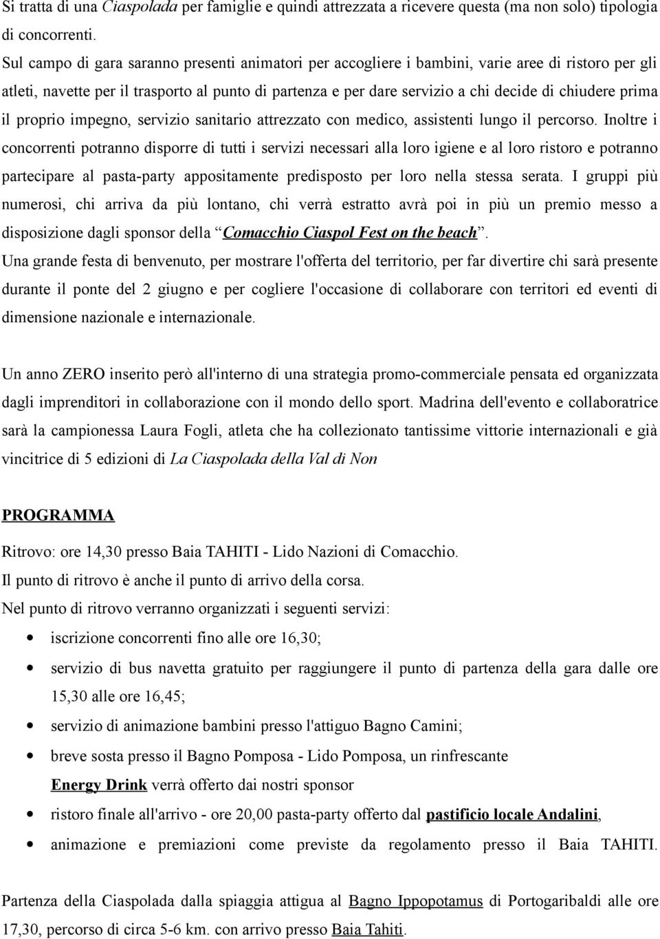 prima il proprio impegno, servizio sanitario attrezzato con medico, assistenti lungo il percorso.