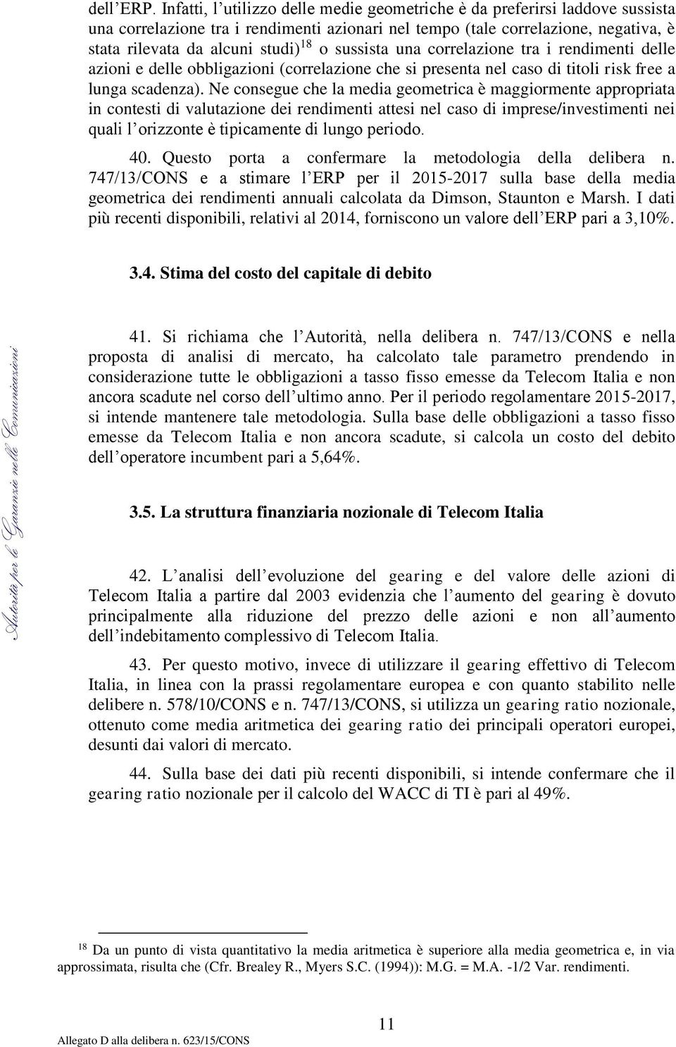 sussista una correlazione tra i rendimenti delle azioni e delle obbligazioni (correlazione che si presenta nel caso di titoli risk free a lunga scadenza).