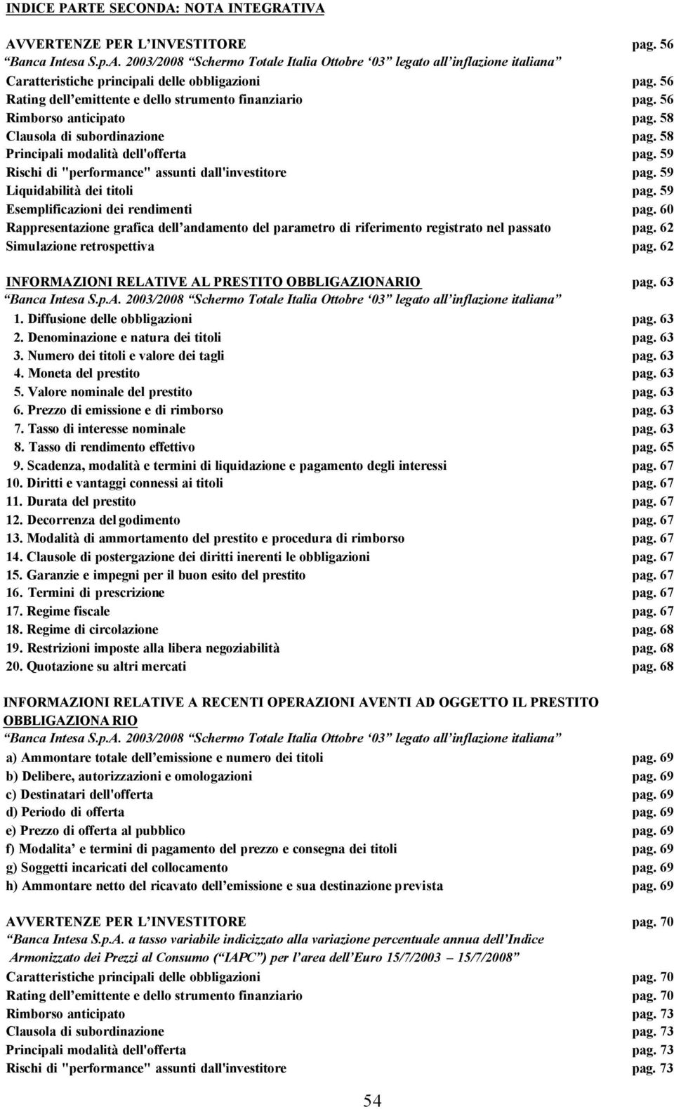 59 Rischi di "performance" assunti dall'investitore pag. 59 Liquidabilità dei titoli pag. 59 Esemplificazioni dei rendimenti pag.