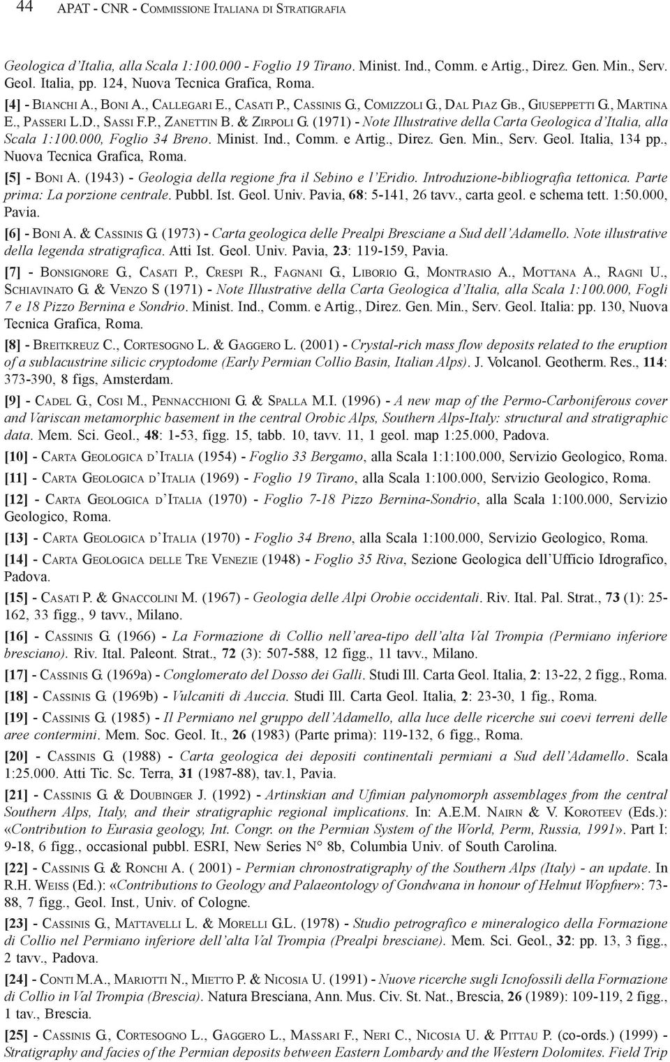 & ZIRPOLI G. (1971) - Note Illustrative della Carta Geologica d Italia, alla Scala 1:100.000, Foglio 34 Breno. Minist. Ind., Comm. e Artig., Direz. Gen. Min., Serv. Geol. Italia, 134 pp.